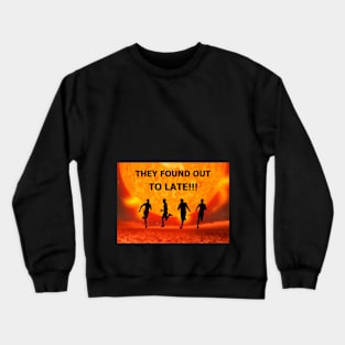 Too Late Crewneck Sweatshirt